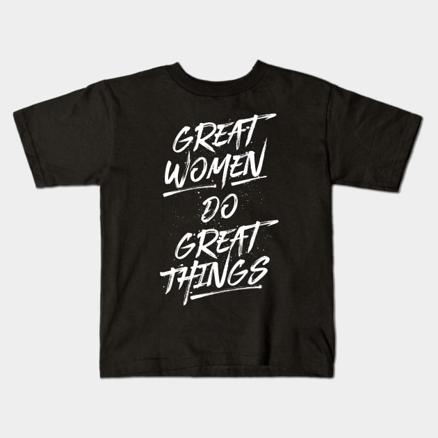 Great Women Do Great Things - White Kids T-Shirt by FillSwitch